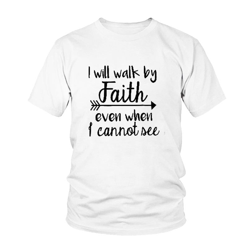 I Will Walk By Faith even when i can not see T-Shirt Women's Fashion Clothes tshirt Crewneck top tee Christian Scripture tshirt
